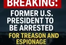 BREAKING: Former U.S. President to Be Arrested for Treason and Espionage